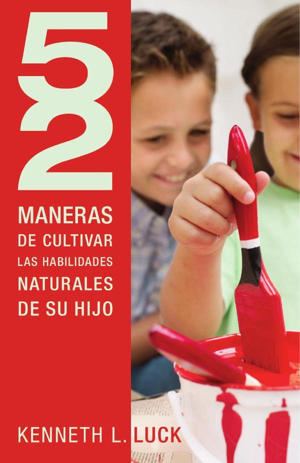 52 maneras de cultivar las habilidades naturales de su hijo