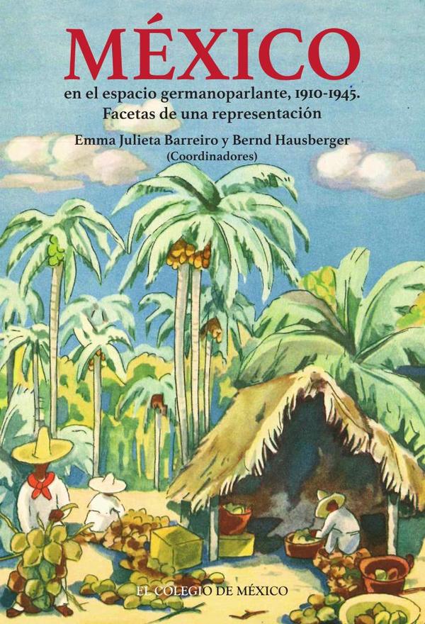 México en el espacio germanoparlante, 1910-1945.