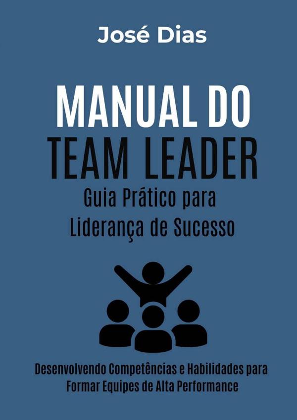 Manual Do Team Leader  Guia Prático Para Liderança De Sucesso