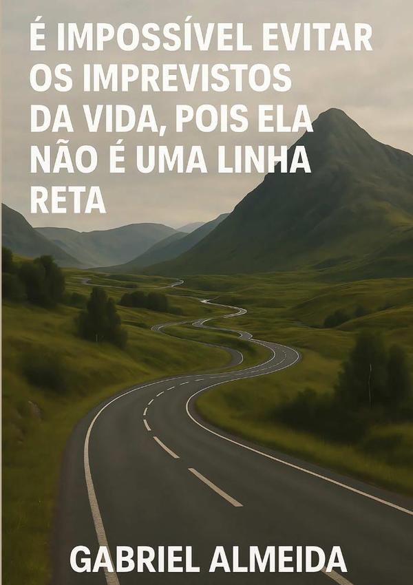 É Impossível Evitar Os Imprevistos Da Vida, Pois Ela Não É Uma Linha Reta