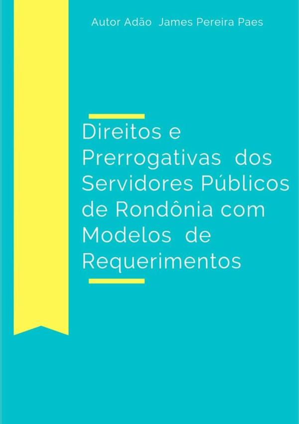 Direitos E Prerrogativas Dos Servidores Públicos De Rondônia Com Modelos De Requerimentos