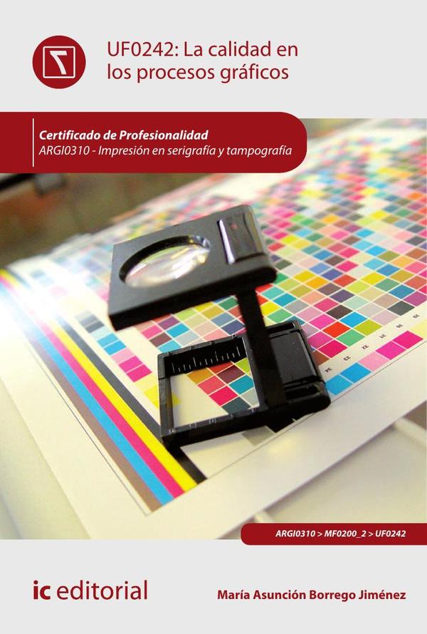 La calidad en los procesos gráficos. ARGI0310 - Impresión en serigrafía y tampografía