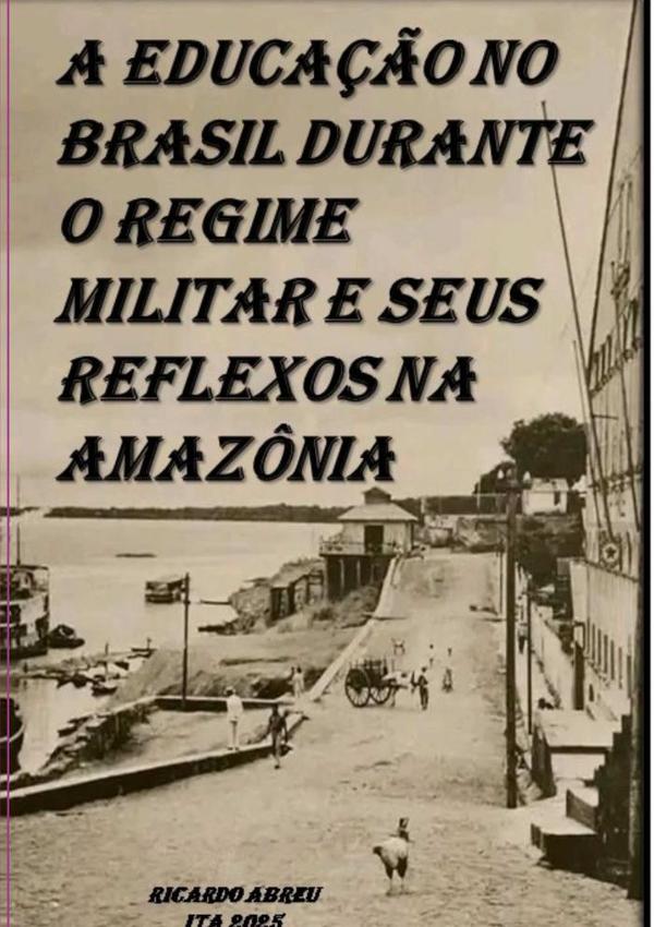 A Educação No Brasil Durante O Regime Militar E Seus Reflexos Na Amazônia