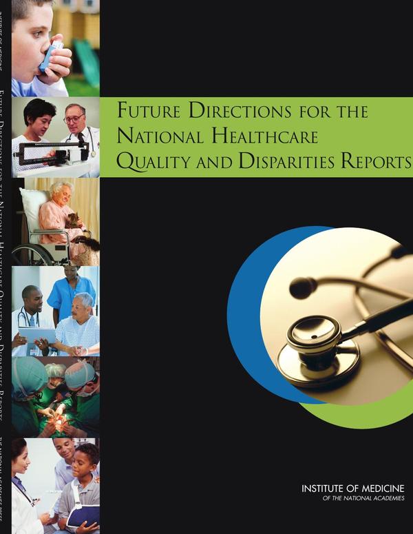Future Directions for the National Healthcare Quality and Disparities Reports