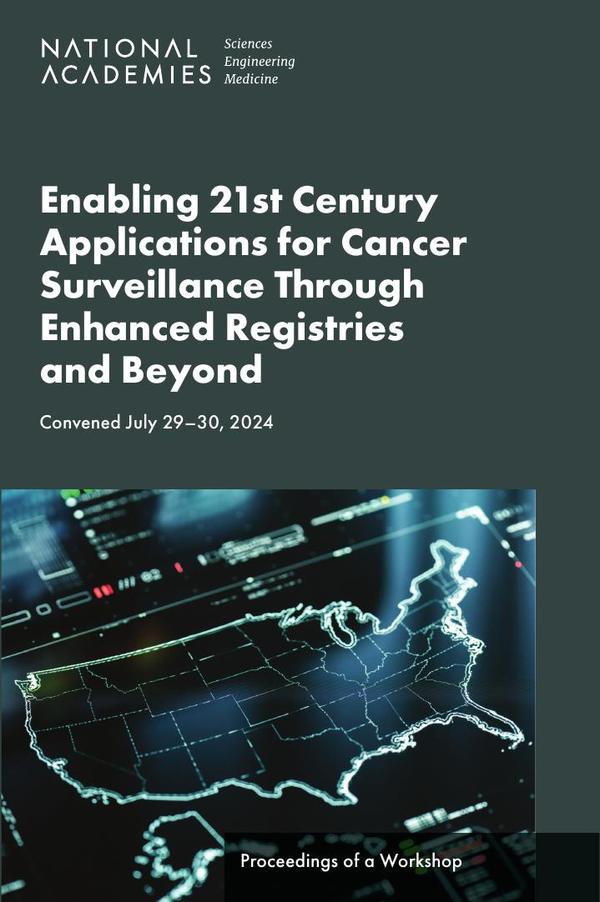Enabling 21st Century Applications for Cancer Surveillance Through Enhanced Registries and Beyond