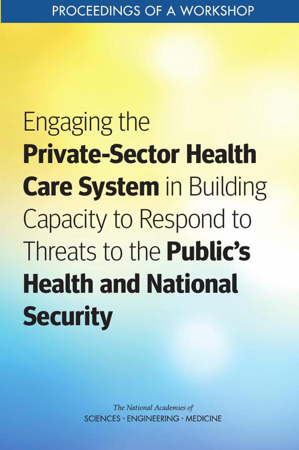 Engaging the Private-Sector Health Care System in Building Capacity to Respond to Threats to the Public's Health and National Security