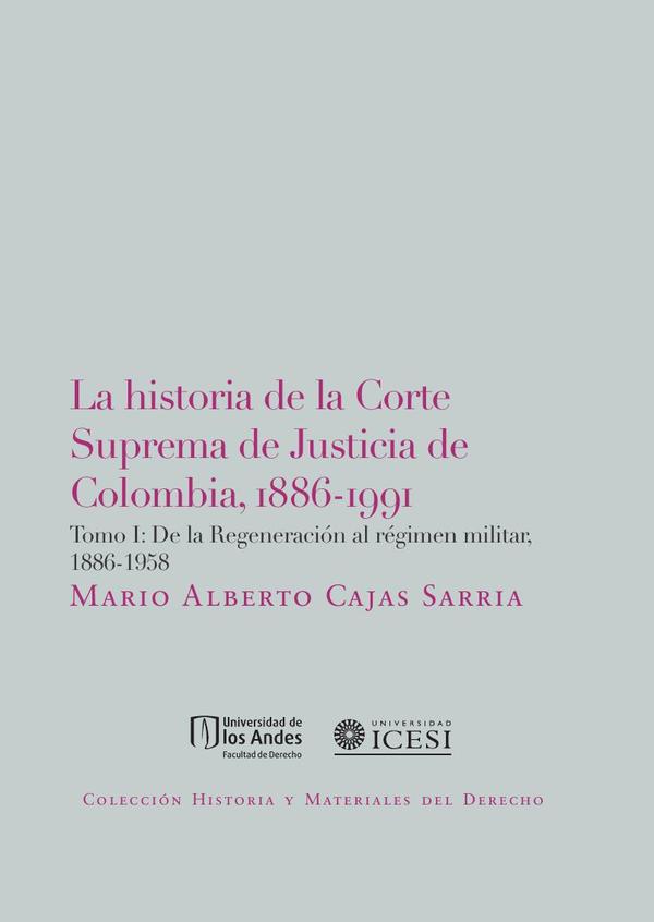 La Historia De La Corte Suprema De Justicia De Colombia, 1886-1991. Tomo I