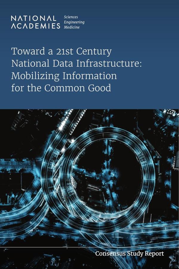 Toward a 21st Century National Data Infrastructure: Mobilizing Information for the Common Good