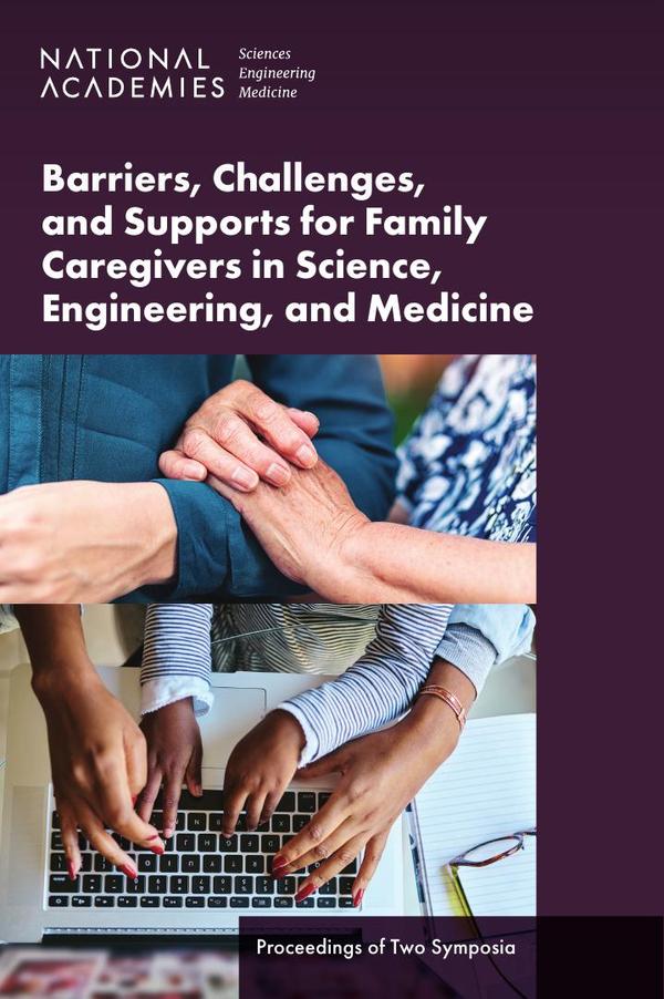 Barriers, Challenges, and Supports for Family Caregivers in Science, Engineering, and Medicine