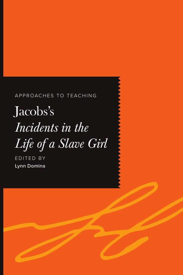 Approaches to Teaching Jacobs's Incidents in the Life of a Slave Girl
