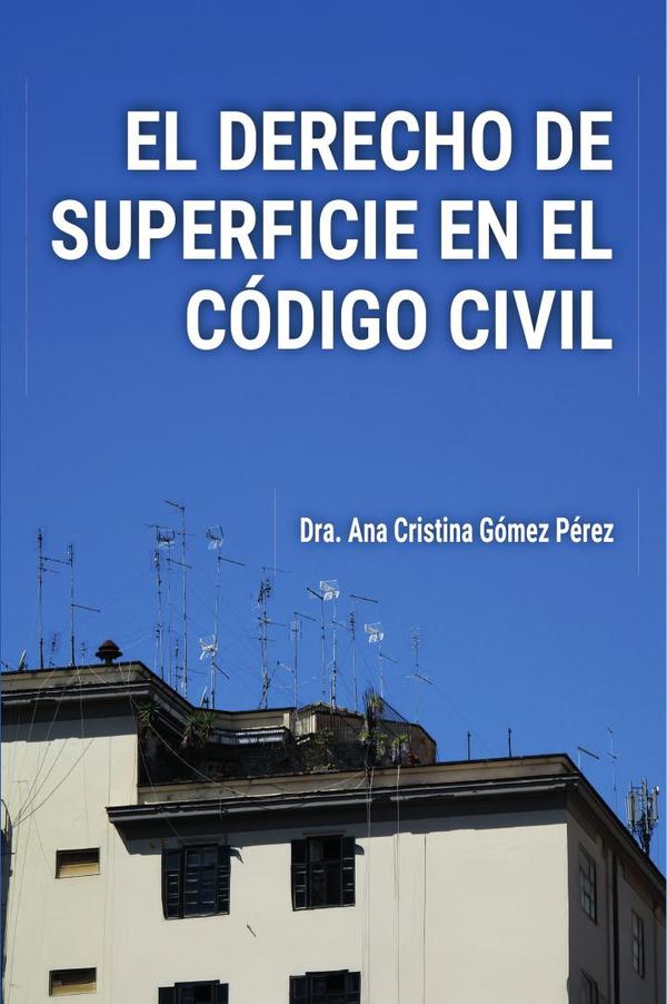EL DERECHO DE SUPERFICIE EN EL CÓDIGO CIVIL: Análisis y Práctica