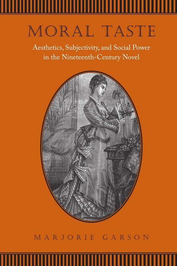 Moral Taste: Aesthetics, Subjectivity, and Social Power in the Nineteenth-Century Novel