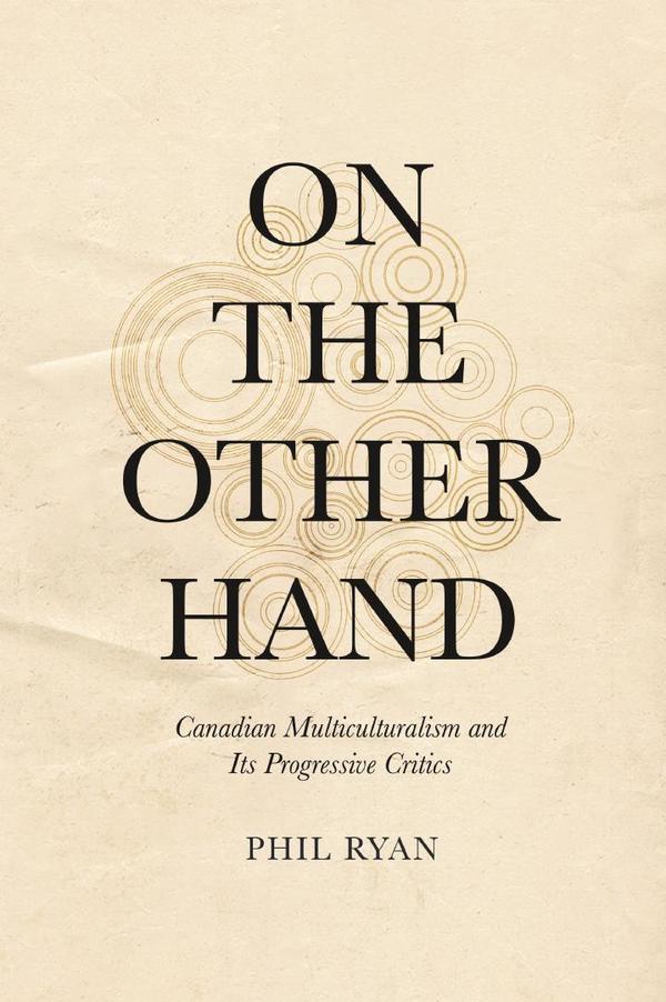 On the Other Hand: Canadian Multiculturalism and Its Progressive Critics
