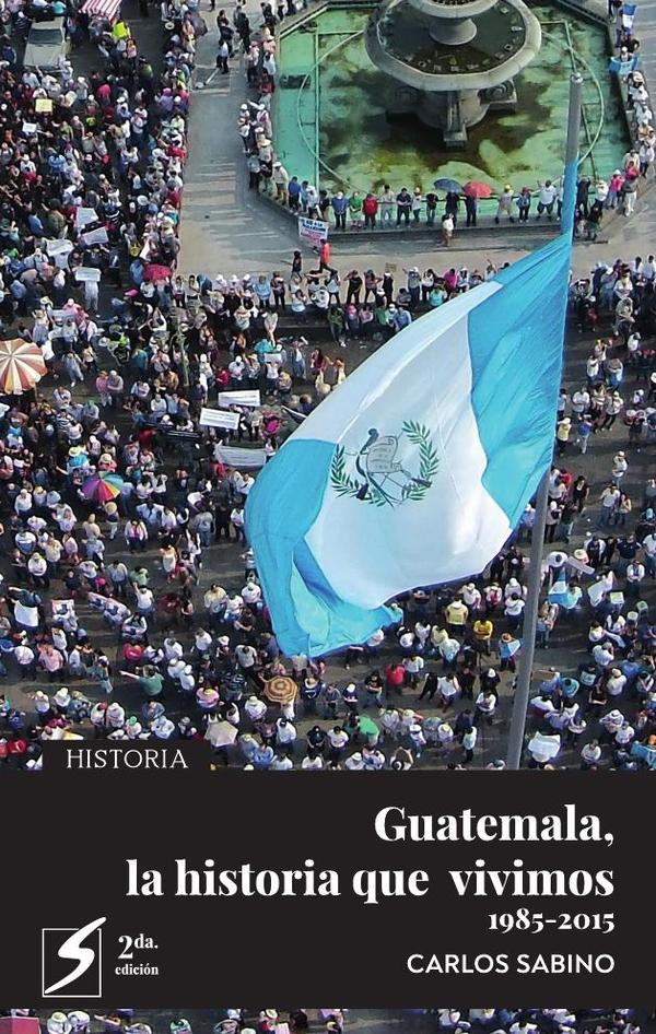 Guatemala la historia que vivimos 1985-2015
