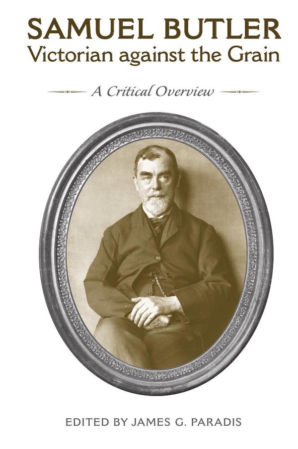 Samuel Butler, Victorian Against the Grain: A Critical Overview