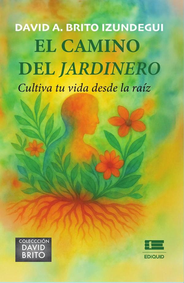 El camino del jardinero. Cultiva tu vida desde la raíz
