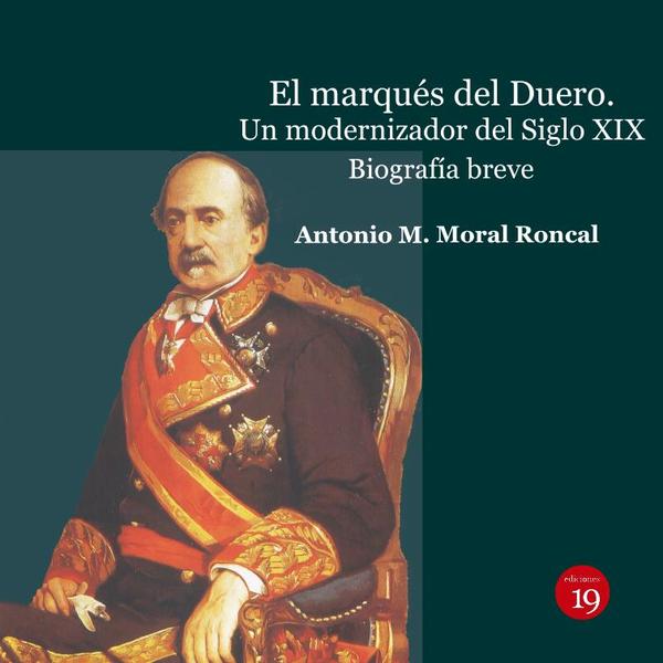 El marqués del Duero. Un modernizador del Siglo XIX.. Biografía  breve