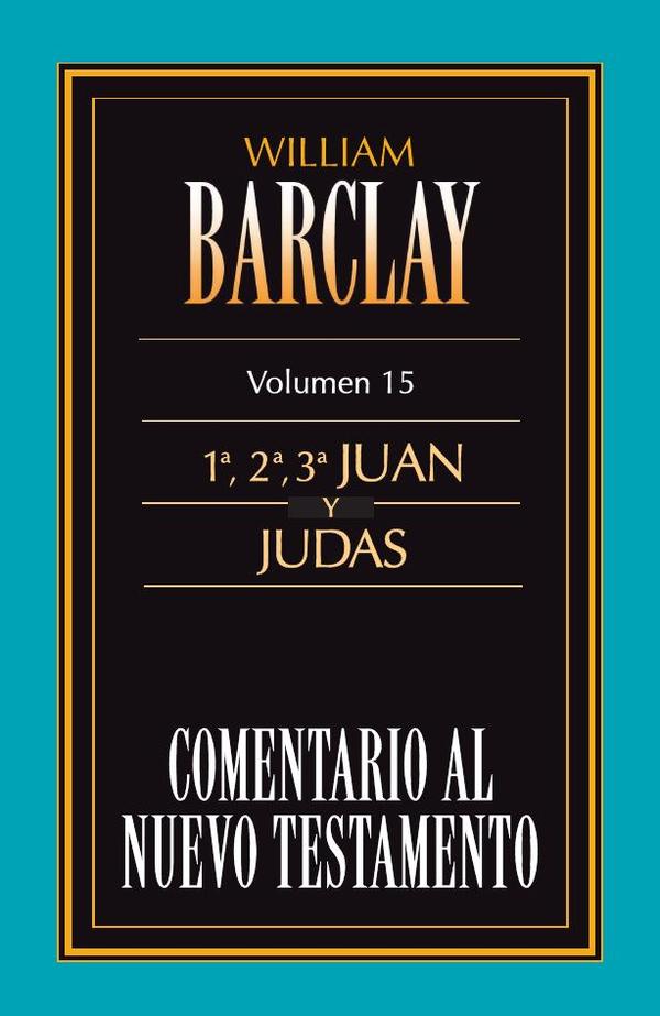 Comentario al Nuevo Testamento, vol. 15: 1ª, 2ª y 3ª Juan y Judas