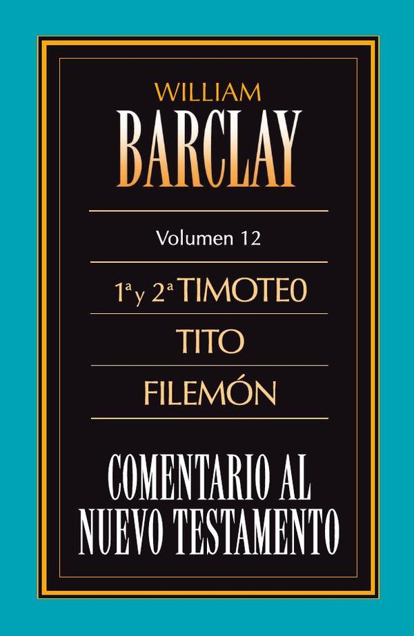 Comentario al Nuevo Testamento, vol. 12: 1ª y 2ª Timoteo, Tito y Filemón