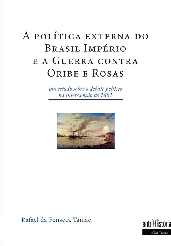 A política externa do Brasil império e a guerra contra Oribe e Rosas