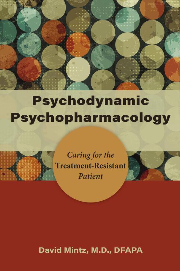 Psychodynamic Psychopharmacology: Caring for the Treatment-Resistant Patient