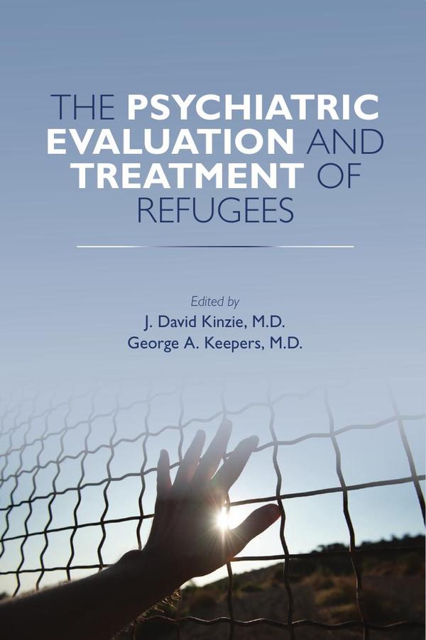 The Psychiatric Evaluation and Treatment of Refugees