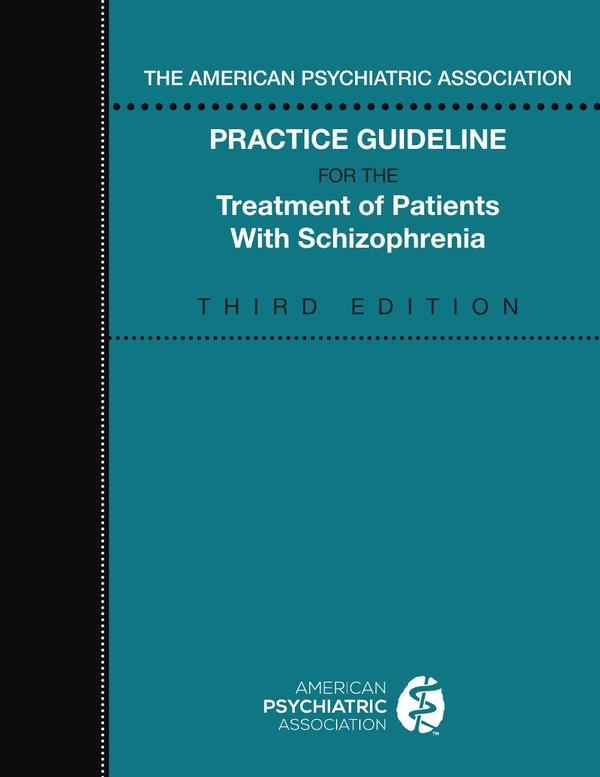 The American Psychiatric Association Practice Guideline for the Treatment of Patients with Schizophrenia, Third Edition