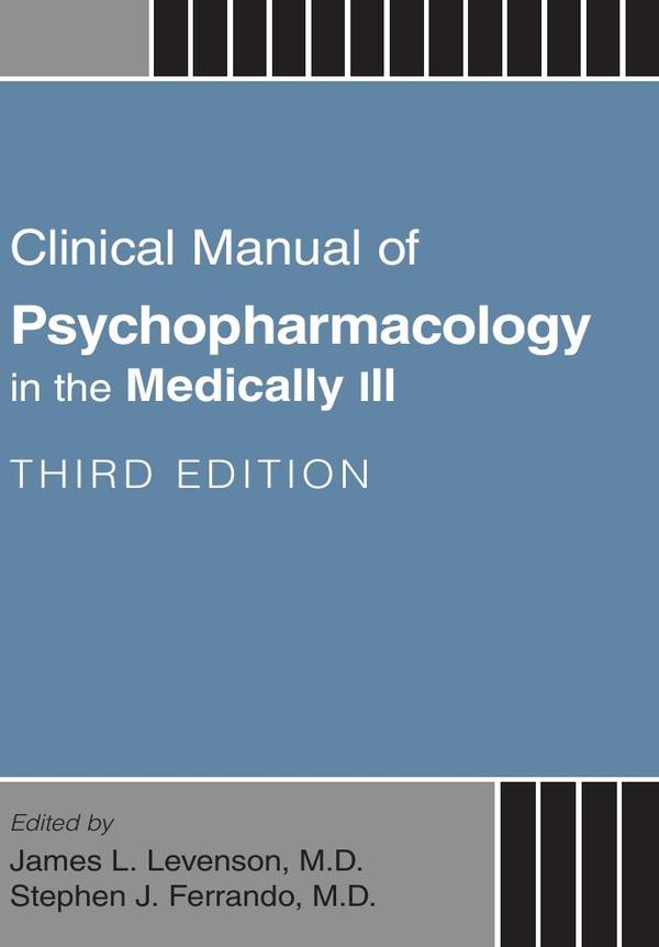 Clinical Manual of Psychopharmacology in the Medically Ill, Third Edition