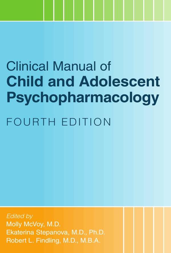 Clinical Manual of Child and Adolescent Psychopharmacology, Fourth Edition