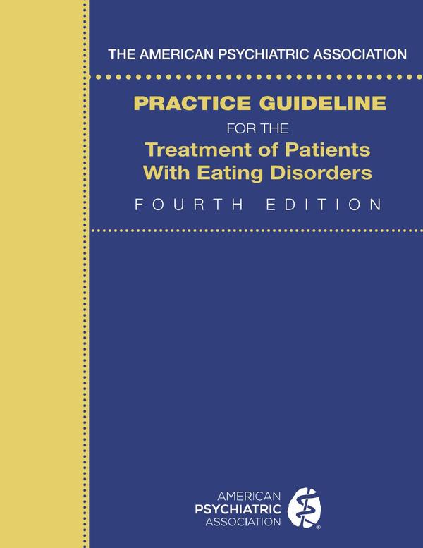 The American Psychiatric Association Practice Guideline for the Treatment of Patients with Eating Disorders, Fourth Edition