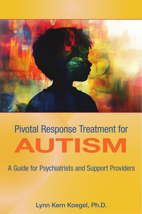 Pivotal Response Treatment for Autism: A Guide for Psychiatrists and Support Providers