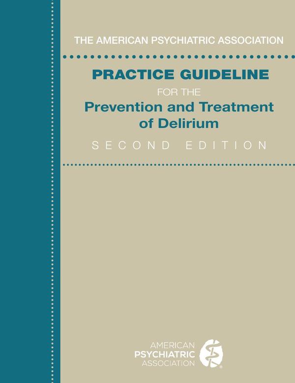 The American Psychiatric Association Practice Guideline for the Prevention and Treatment of Delirium, Second Edition