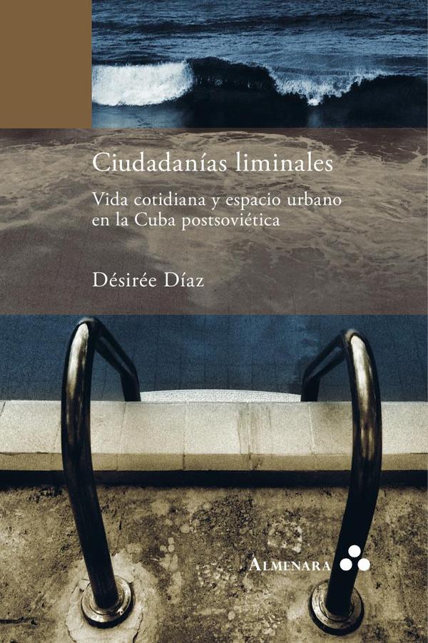 Ciudadanías liminales. Vida cotidiana y espacio urbano en la Cuba postsoviética