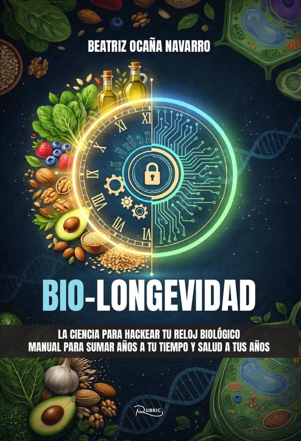 Bio-Longevidad. La ciencia para hackear tu reloj biológico