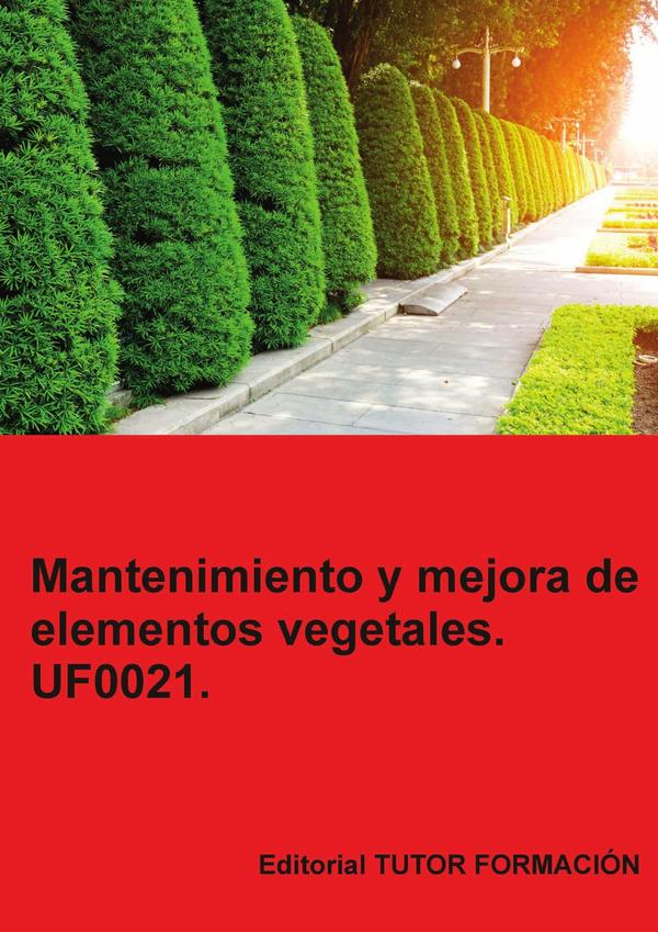 Mantenimiento y mejora de elementos vegetales. UF0021.