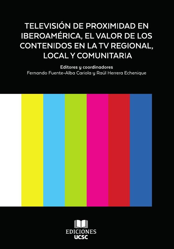 Televisión de Proximidad en Iberoamérica, el valor de los Contenidos en la TV Regional, Local y Comunitaria