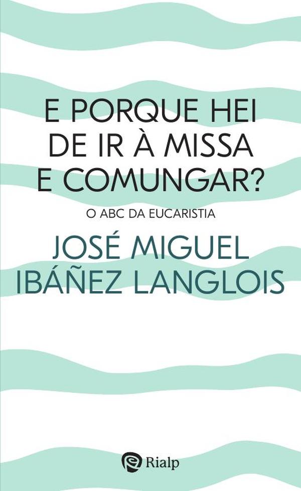 E porque hei de ir à Missa e comungar?