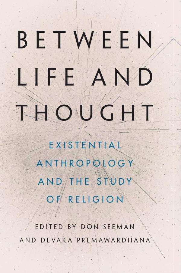Between Life and Thought:  Existential Anthropology and the Study of Religion