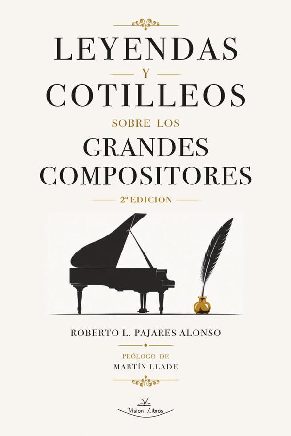 Leyendas y cotilleos sobre los grandes compositores 2ª edición ampliada y corregida