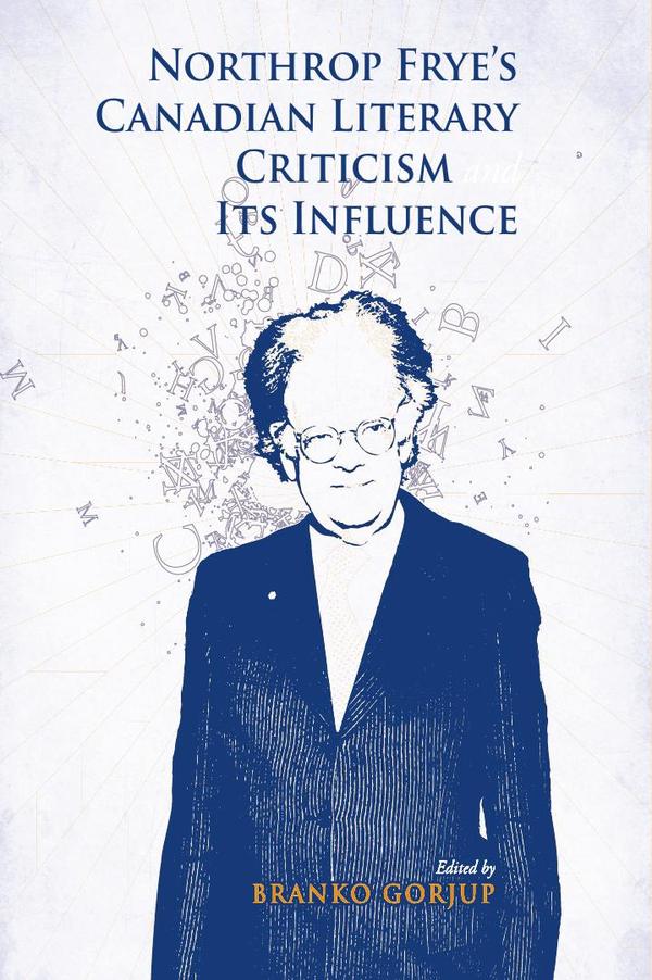 Northrop Frye's Canadian Literary Criticism and Its Influence