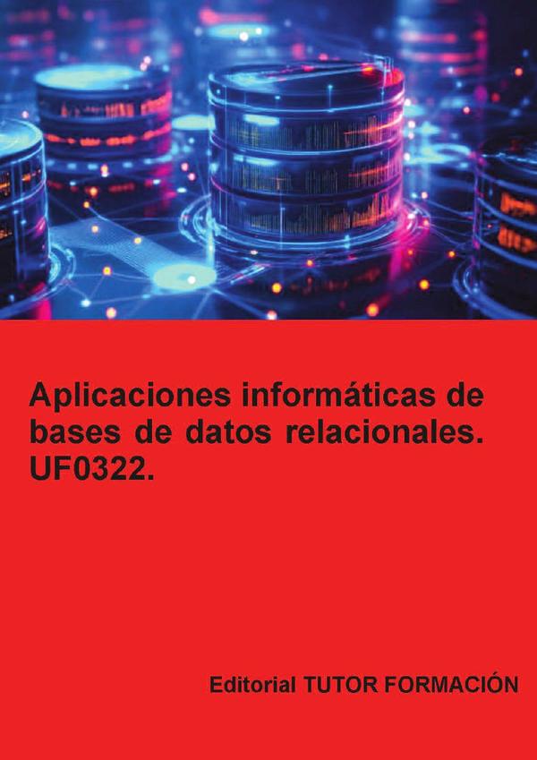 Aplicaciones informáticas de bases de datos relacionales. UF0322.