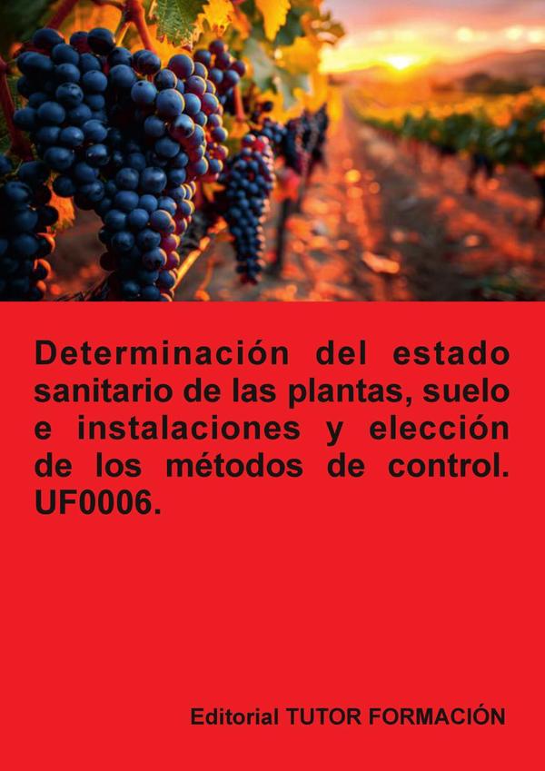 Determinación del estado sanitario de las plantas, suelo e instalaciones y elección de los métodos de control. UF0006.