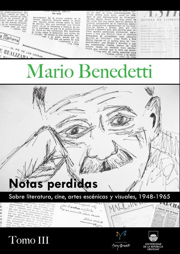 Mario Benedetti.
Notas perdidas sobre literatura, cine, artes escénicas y visuales,
1948-1965