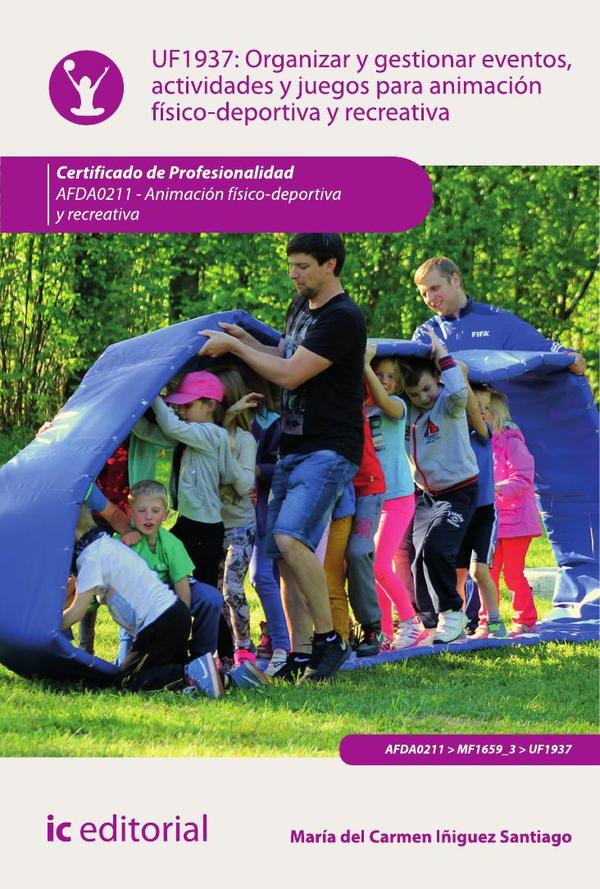 Organizar y gestionar eventos, actividades y juegos para animación físico-deportiva y recreativa. AFDA0211 - Animación físico-deportiva y recreativa