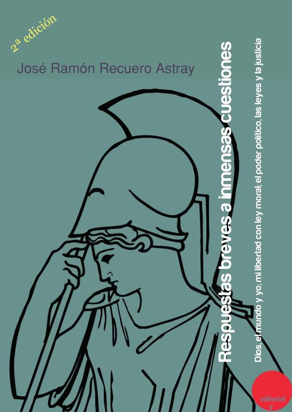 Respuestas breves a inmensas cuestiones. Dios, el mundo y yo; mi libertad con ley moral; el poder político, las leyes y la justicia