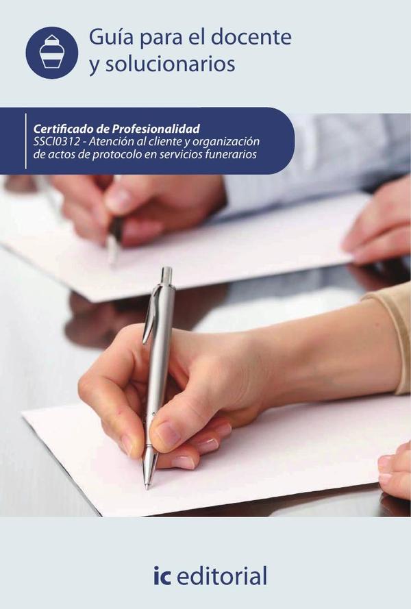 Atención al cliente y organización de actos de protocolo en servicios funerarios. SSCI0312 - Guía para el docente y solucionarios