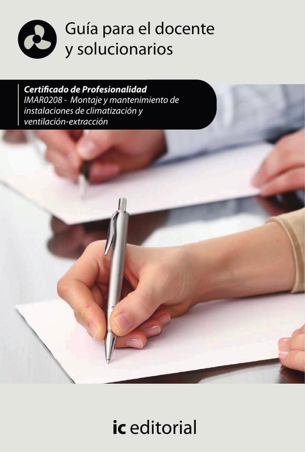 Montaje y mantenimiento de instalaciones de climatización y ventilación-extracción. IMAR0208 - Guía para el docente y solucionarios