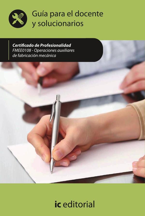 Operaciones auxiliares de fabricación mecánica. FMEE0108 - Guía para el docente y solucionarios