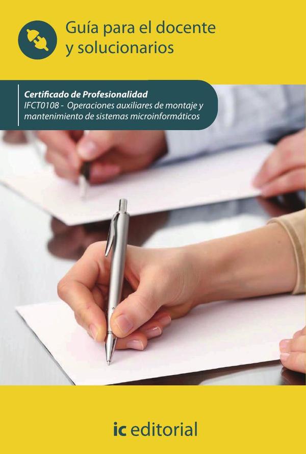Operaciones auxiliares de montaje y mantenimiento de sistemas microinformáticos. IFCT0108 - Guía para el docente y solucionarios