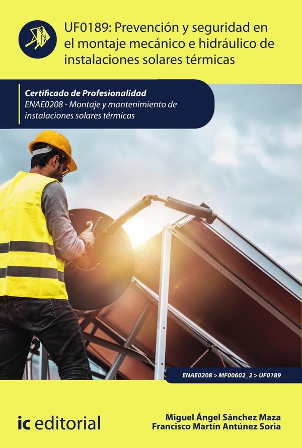 Prevención y seguridad en el montaje mecánico e hidráulico de instalaciones solares térmicas. ENAE0208 - Montaje y Mantenimiento de Instalaciones Solares Térmicas